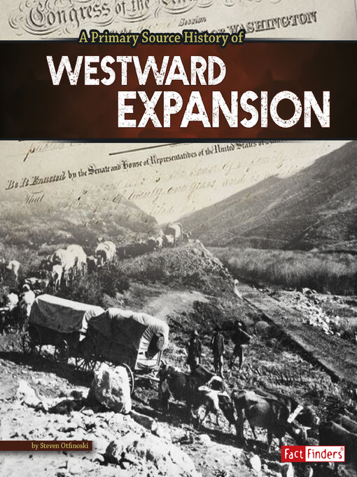 Title details for A Primary Source History of Westward Expansion by Steven Otfinoski - Available